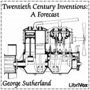 Twentieth Century Inventions: A Forecast by George Sutherland