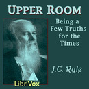 Upper Room: Being a Few Truths for the Times by J.C. Ryle