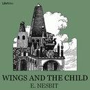 Wings and the Child by Edith Nesbit