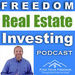 Freedom Real Estate Investing Podcast