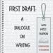 First Draft: A Dialogue on Writing Podcast