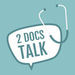 Two Docs Talk Podcast