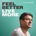 Feel Better, Live More Podcast