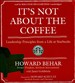 It's Not about the Coffee: Leadership Lessons from a Life at Starbucks