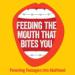 Feeding The Mouth That Bites You Podcast