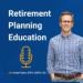 Retirement Planning Education Podcast