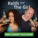 Keith and The Girl Comedy Talk Show Podcast