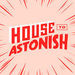 House to Astonish Podcast