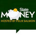 Slate Money Podcast