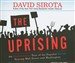 The Uprising: An Unauthorized Tour of the Populist Revolt Scaring Wall Street and Washington