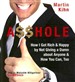 A$$hole: How I Got Rich & Happy by Not Giving a Damn about Anyone & How You Can Too