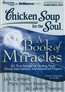 Chicken Soup for the Soul: A Book of Miracles - 101 True Stories of Healing, Faith, Divine Intervention, and Answered Prayers