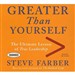 Greater Than Yourself: The Ultimate Lesson of True Leadership