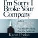 I'm Sorry I Broke Your Company