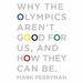 Why the Olympics Aren't Good for Us, and How They Can Be