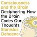 Consciousness and the Brain