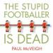 The Stupid Footballer Is Dead