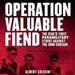 Operation Valuable Fiend