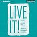 Live It!: Achieve Success by Living with Purpose