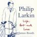 Philip Larkin: Life, Art and Love