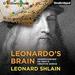Leonardo's Brain: Understanding da Vinci's Creative Genius