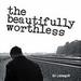 The Beautifully Worthless