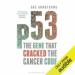 p53: The Gene That Cracked the Cancer Code