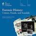 Forensic History: Crimes, Frauds, and Scandals