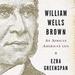 William Wells Brown: An African-American Life