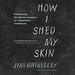 How I Shed My Skin: A Memoir of Integration