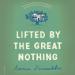 Lifted by the Great Nothing