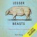 Lesser Beasts: A Snout-to-Tail History of the Humble Pig