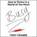 Busy: How to Thrive in a World of Too Much