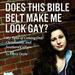 Does This Bible Belt Make Me Look Gay?