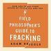 A Field Philosopher's Guide to Fracking