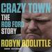 Crazy Town: The Rob Ford Story