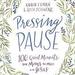 Pressing Pause: 100 Quiet Moments for Moms to Meet with Jesus