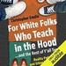 For White Folks Who Teach in the Hood...and the Rest of Y'all Too