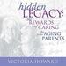 Hidden Legacy: The Rewards of Caring for Your Aging Parents