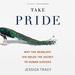 Take Pride: Why the Deadliest Sin Holds the Secret to Human Success