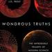 Wondrous Truths: The Improbable Triumph of Modern Science