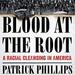 Blood at the Root: A Racial Cleansing in America