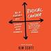 Radical Candor: Be a Kick-Ass Boss Without Losing Your Humanity