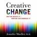 Creative Change: Why We Resist It...How We Can Embrace It