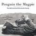 Penguin the Magpie: The Odd Little Bird Who Saved a Family