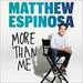 Matthew Espinosa: More Than Me