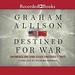 Destined for War: Can America and China Escape Thucydides's Trap?