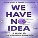 We Have No Idea: A Guide to the Unknown Universe