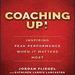 Coaching Up!: Inspiring Peak Performance When It Matters Most