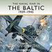 The Naval War in the Baltic: 1939-1945